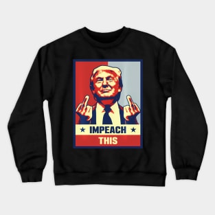 Pro President Donald Trump Supporter S Impeach This Crewneck Sweatshirt